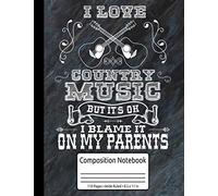 I Love Country Music But It's Ok I Blame It On My Parents Gifts Country Music Composition Notebook 110 Pages Wide Ruled 8.5 X 11 In: Country Music Gifts Women Men