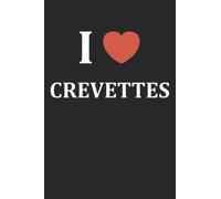 I love crevettes: Carnet de notes crevettes humour - 110 pages lignées - cuisine cadeau crevette original