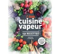 I love cuisine vapeur - 150 recettes Martine Lizambard (Auteur)