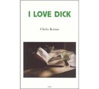 I Love Dick by Chris Kraus Chris Kraus (Auteur)