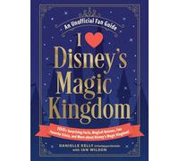 I Love Disney's Magic Kingdom: 100+ Surprising Facts, Magical Quizzes, Fan-Favorite Trivia, and More about Disney's Magic Kingdom!