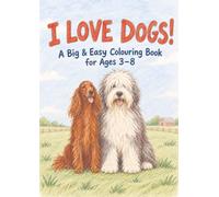 I Love Dogs: A big bold colouring book for 3-8 year olds depicting all the popular breeds so your child is sure to see their best pal on the pages!