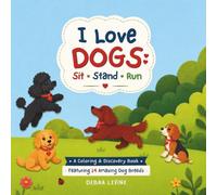 I Love Dogs: Sit. Stand. Run.: A Coloring & Discovery Book for Kids Featuring 14 Popular Dog Breeds, Fun Facts, Personality Traits, and 42 Pictures to Color