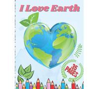 I Love Earth: Educational Drawing Book For Boys & Girls, Fun Planet Earth Activity Book For Children And Toddlers With Illustrations Of Earth, Nature, Outdoor And Plant