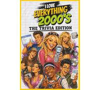 I Love Everything 2000s: The Trivia Edition: 300 Trivia Questions, Fun Facts & Flashbacks About 2000s Music, TV, Movies, Gadgets, Trends & Internet Culture