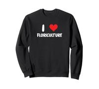 I Love Floriculture Cœur Horticulture Agriculture Fleurs Sweatshirt
