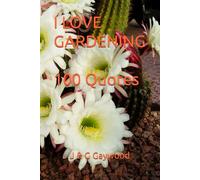 I LOVE GARDENING - 100 Funny and Inspiring Quotes from Other Gardeners: Encouraging Quotes on the Many Trials and Incredible Enjoyment of Gardening