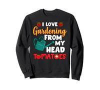 I Love Gardening from My Head Tomates Funny Gardening Sweatshirt