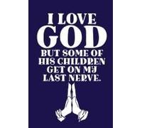 I Love God But Some Of His Children Get On My Last Nerve.