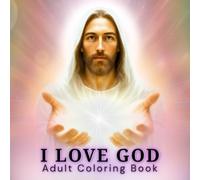 I Love God: Christian Bible Adult Coloring Book with Sacred Religious Scenes: Bold & Easy Coloring Pages with Scriptures, Crosses, Angels, and Sacred Symbols for Stress Relief and Relaxation