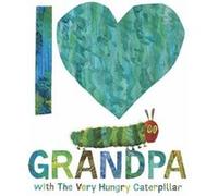 I Love Grandpa with The Very Hungry Caterpillar by Eric Carle Eric Carle (Auteur)