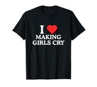I Love Heart Making Girls Cry Unhinged Gen Z Raunchy Meme T-Shirt