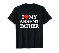 I Love Heart My Absent Father Funny Joke Unhinged Gen Z Meme T-Shirt