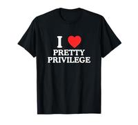 I Love (Heart) Pretty Privilege Funny Gen Z Meme Unhinged T-Shirt