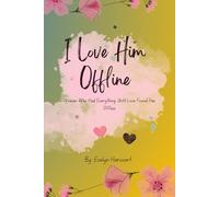 I Love Him Offline: Woman Who Had Everything, Until Love Found Her Offline