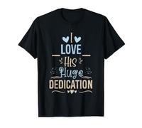 I Love His Huge Dedication Cute Couple Relationship Quote T-Shirt