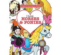 I Love Horses & Ponies ( Crazy Colouring For Kids)
