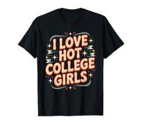 I Love Hot College Girls Campus Romance Crush T-Shirt