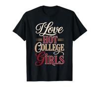I Love Hot College Girls Campus Romance Crush - T-Shirt