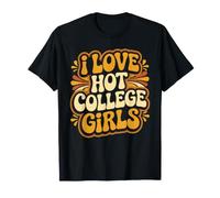 I Love Hot College Girls Campus Romance Crush - T-Shirt