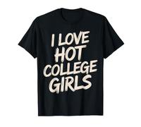 I Love Hot College Girls Campus Romance Crush - T-Shirt