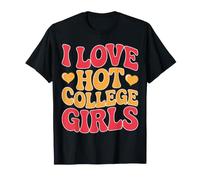I Love Hot College Girls Campus Romance Crush - T-Shirt