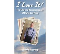 I Love It! The Life And Remembrances Of Darin Lee Ping