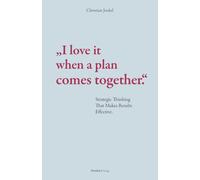 „I love it when a plan comes together.“: Strategic Thinking That Makes Results Effective.