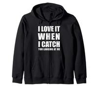 I Love it When i Catch You Looking at me Sweat à Capuche