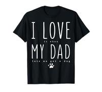 I Love It When My Dad Lets Me Get A Dog Funny Fête des Pères T-Shirt