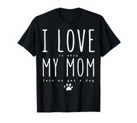 I Love It When My Mom Lets Me Get A Dog Funny Mother's Day T-Shirt