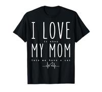 I Love It When My Mom Lets Me Have A Cat Funny Mother's Day T-Shirt