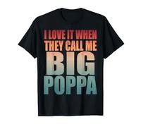 I Love It When They Call Me Big Poppa - Père Proud Papa T-Shirt