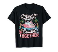 I Love It When We’re Cruisin Together Cute Cruise Love T-Shirt