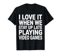 I Love It When We Stay Up Late Playing Video Games T-Shirt