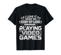 I Love It When We Stay Up Late Playing Video Games |- T-Shirt