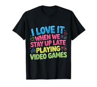 I Love It When We Stay Up Late Playing Video Games - T-Shirt