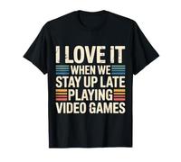 I Love It When We Stay Up Late Playing Video Games - T-Shirt