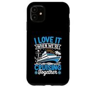 I Love It When We're Cruising Together Croisière Voyage Vacances Coque pour iPhone 11