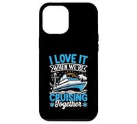 I Love It When We're Cruising Together Croisière Voyage Vacances Coque pour iPhone 12 Pro Max