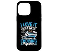 I Love It When We're Cruising Together Croisière Voyage Vacances Coque pour iPhone 14 Pro Max