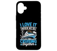 I Love It When We're Cruising Together Croisière Voyage Vacances Coque pour iPhone 16 Plus