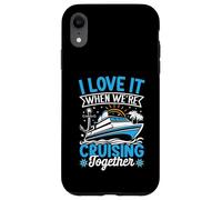 I Love It When We're Cruising Together Croisière Voyage Vacances Coque pour iPhone XR