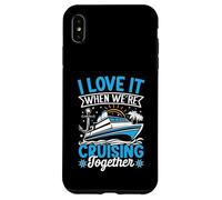 I Love It When We're Cruising Together Croisière Voyage Vacances Coque pour iPhone XS Max