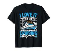 I Love It When We're Cruising Together Croisière Voyage Vacances T-Shirt