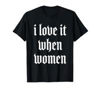I Love It When Women - Fun Lesbian Gay Pride LGBTQ+ Lesbienne T-Shirt