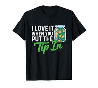 I Love It When You Put The Tip in - Bartender Tapster T-Shirt