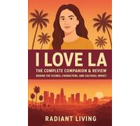 I Love LA: The Complete Companion and Review: Behind the Scenes, Characters, and Cultural Impact