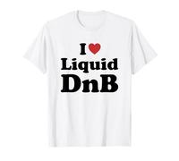 I Love Liquid DnB T-Shirt