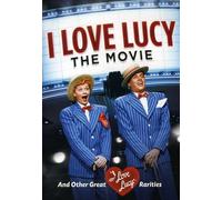 I Love Lucy: The Movie And Other Great Rarities